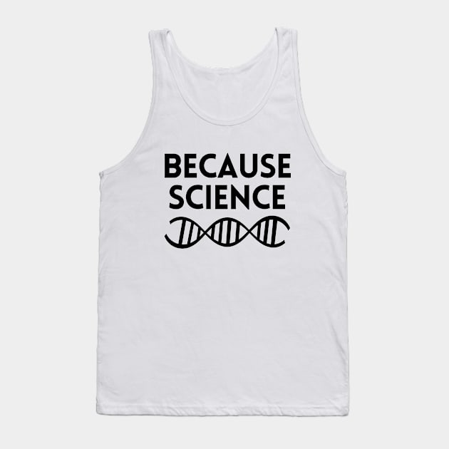 Because science Tank Top by Word and Saying